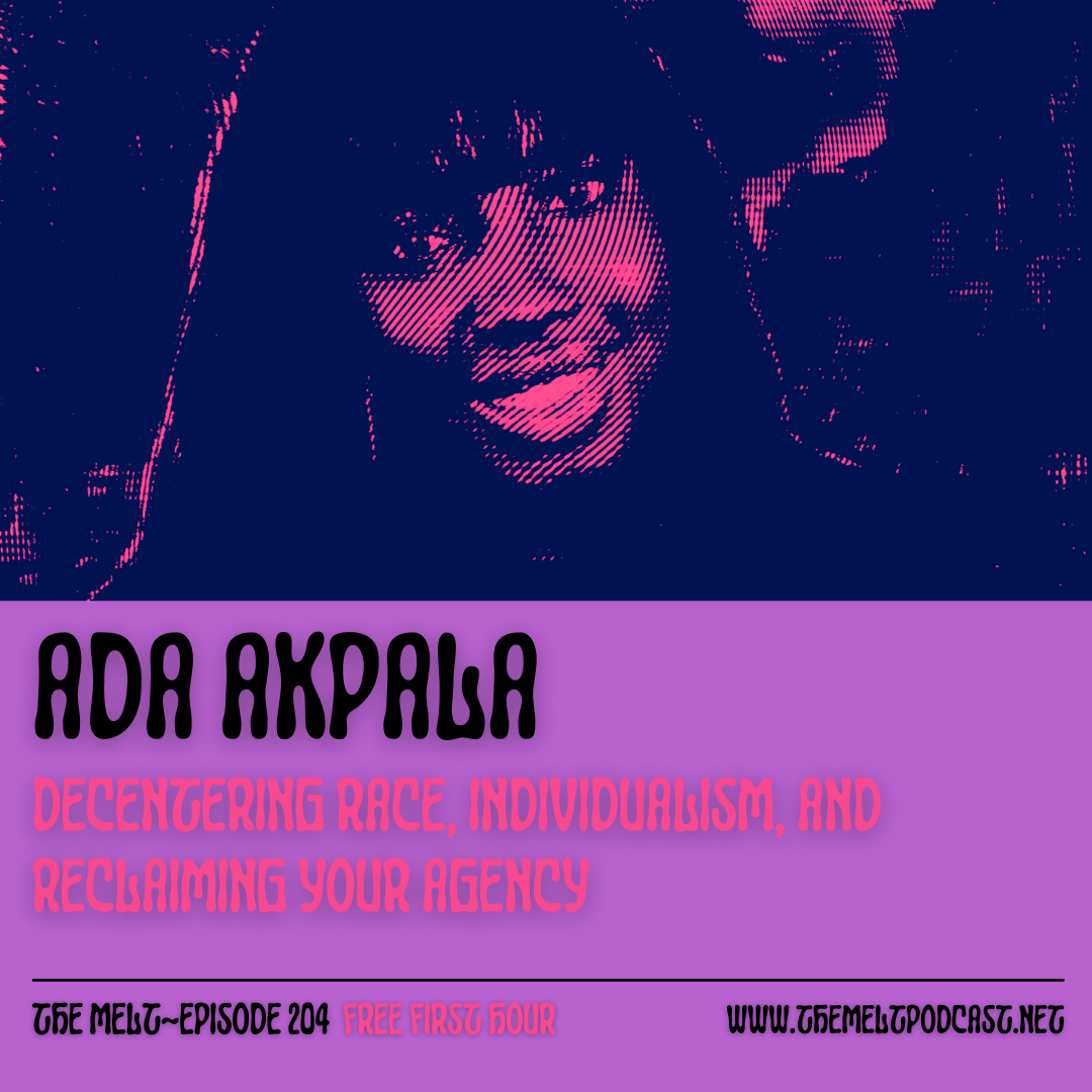 Ada Akpala | Decentering Race, Individualism, and Reclaiming Your Agency (FREE FIRST HOUR)